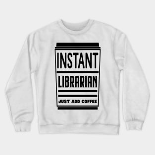 Instant librarian, just add coffee Crewneck Sweatshirt